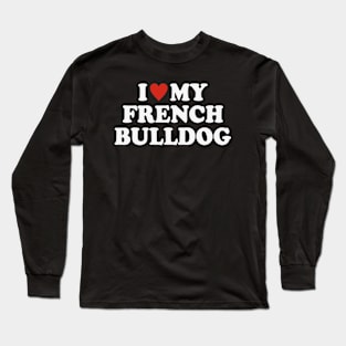 I love my French Bulldog Long Sleeve T-Shirt